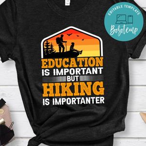 Education Is Important But Hiking Is Importanter Shirt