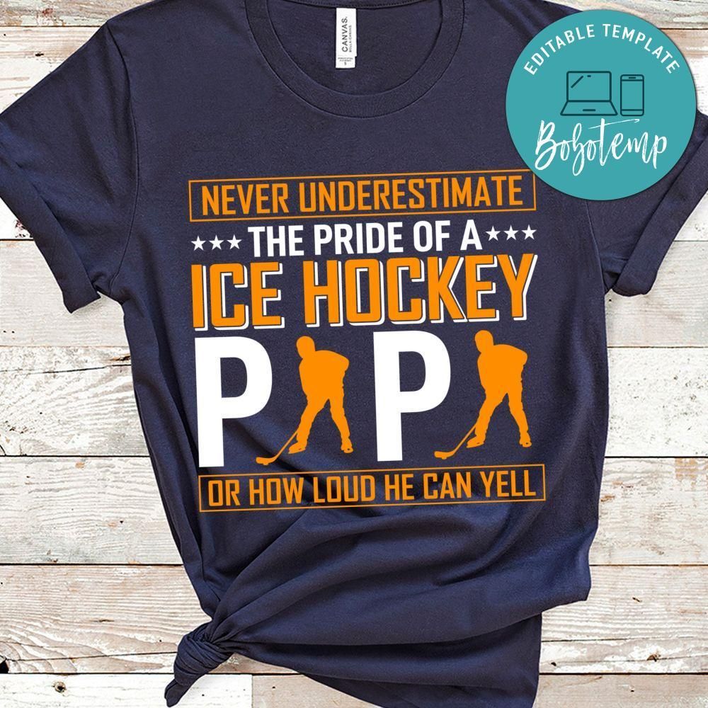 Never Underestimate The Pride Of A Ice Hockey Papa Or How Loud He Can Yell Shirt