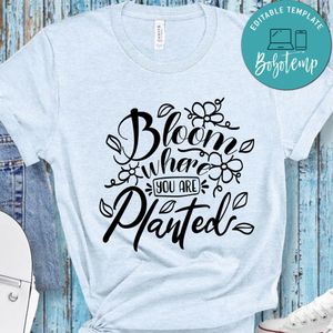 Bloom Where You Are Planted T-Shirt