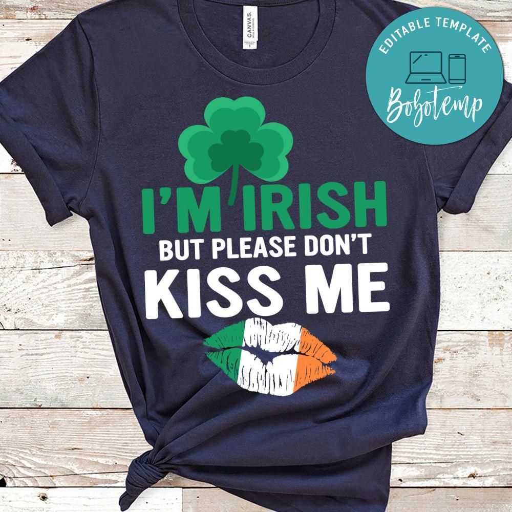 I'm Irish But Please Don't Kiss Me Shirt