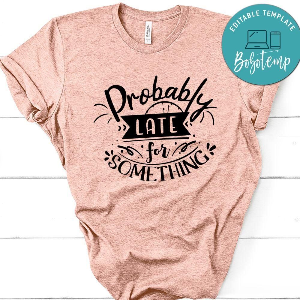 Probably Late For Something T-Shirt