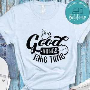 Good Thing Take Time T-Shirt