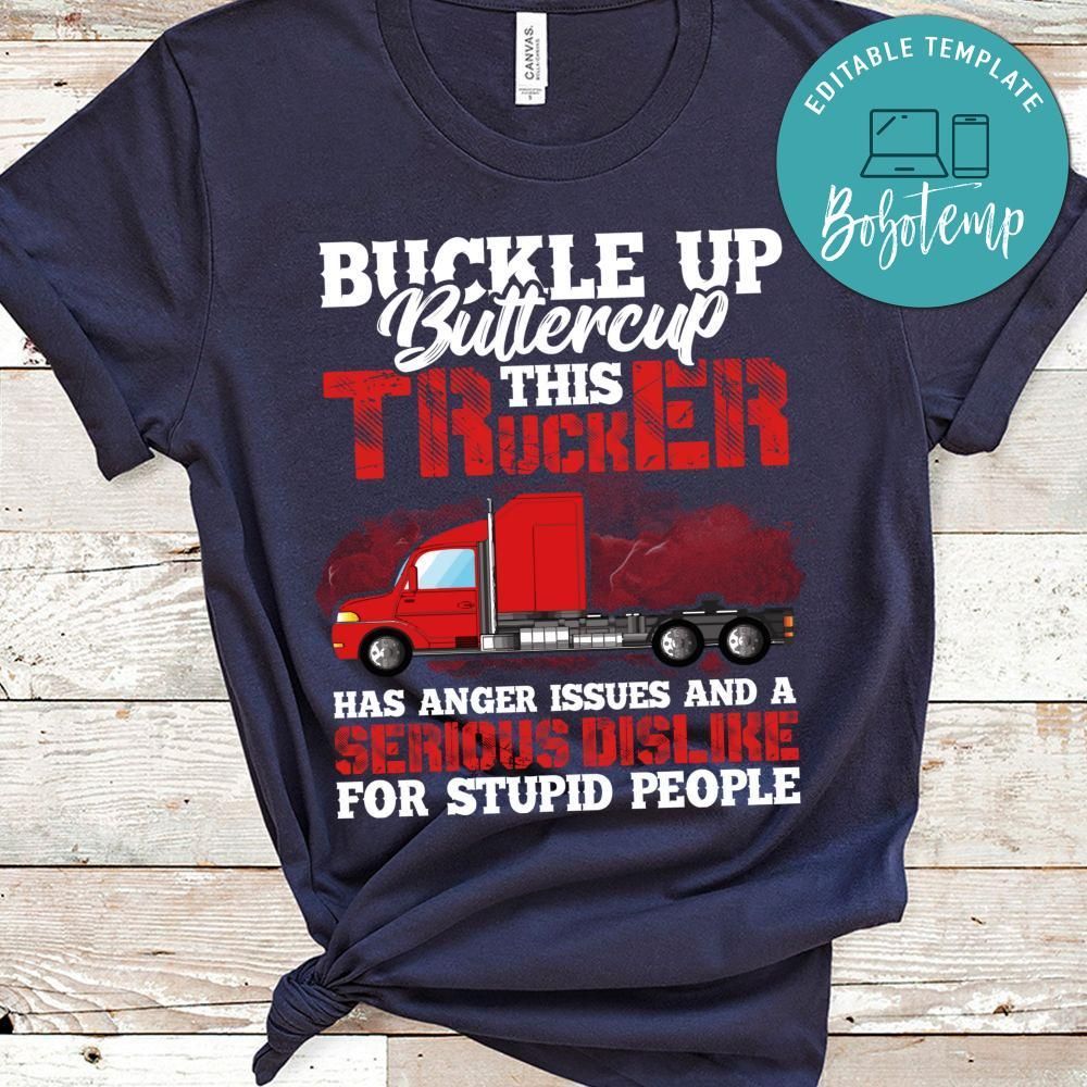 This Trucker Has Anger Issues And A Serious Dislike For Stupid People Shirt