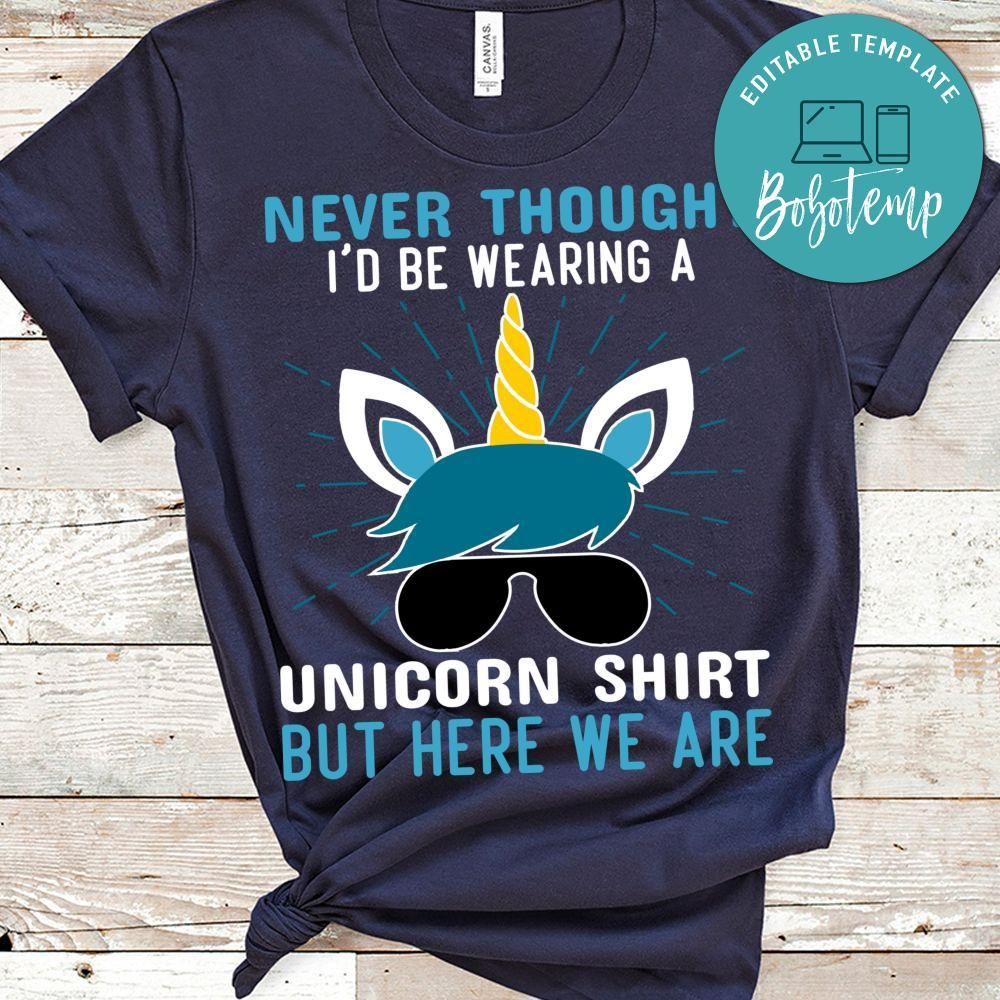 I'd Be Wearing A Unicorn Shirt