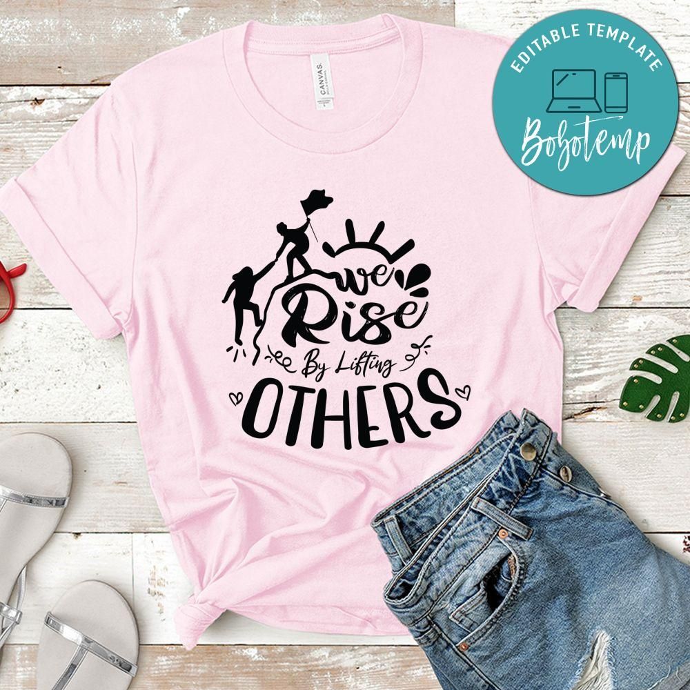 We Rise By Lifting Others T-Shirt