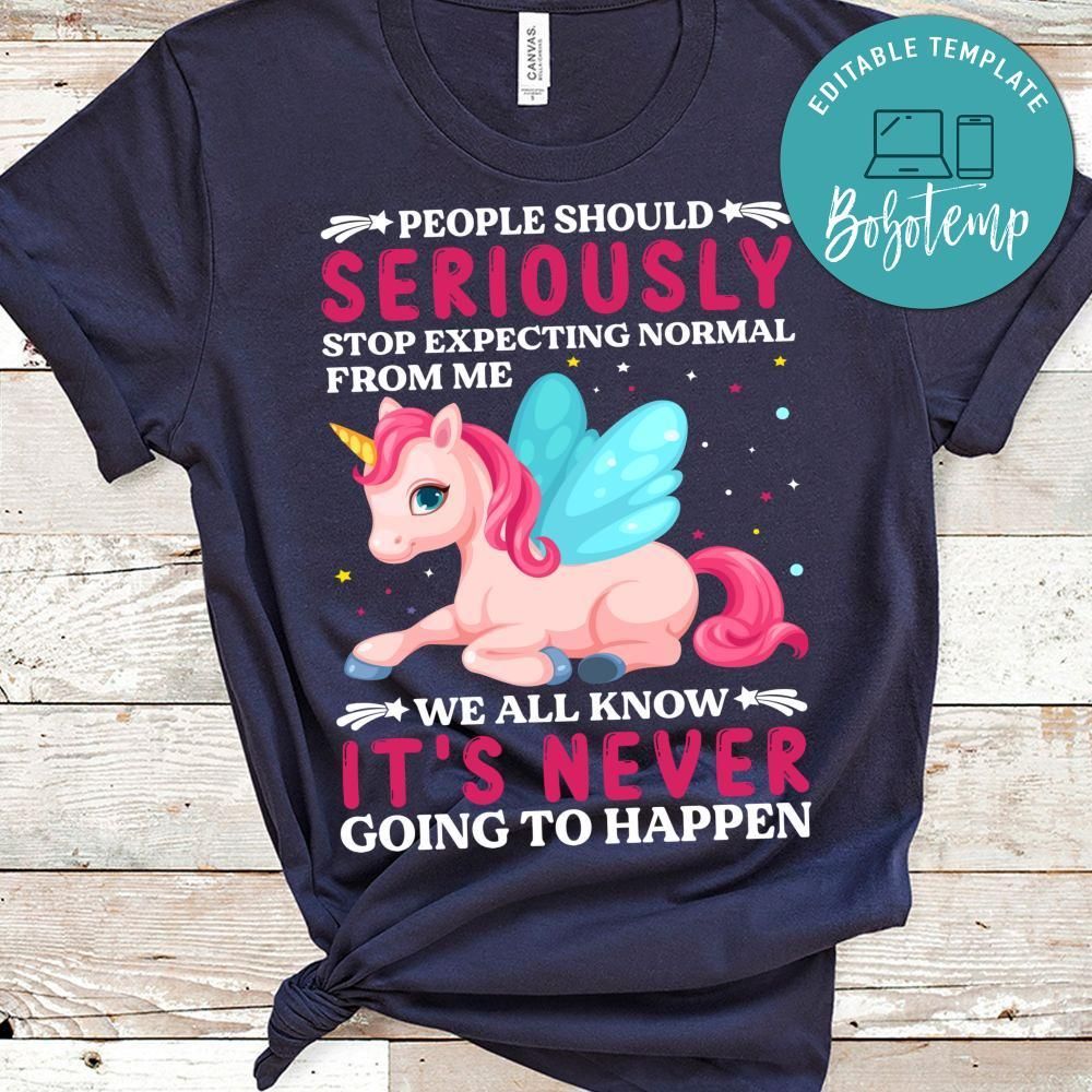 People Should Seriously Stop Expecting Normal From Me Unicorn Shirt