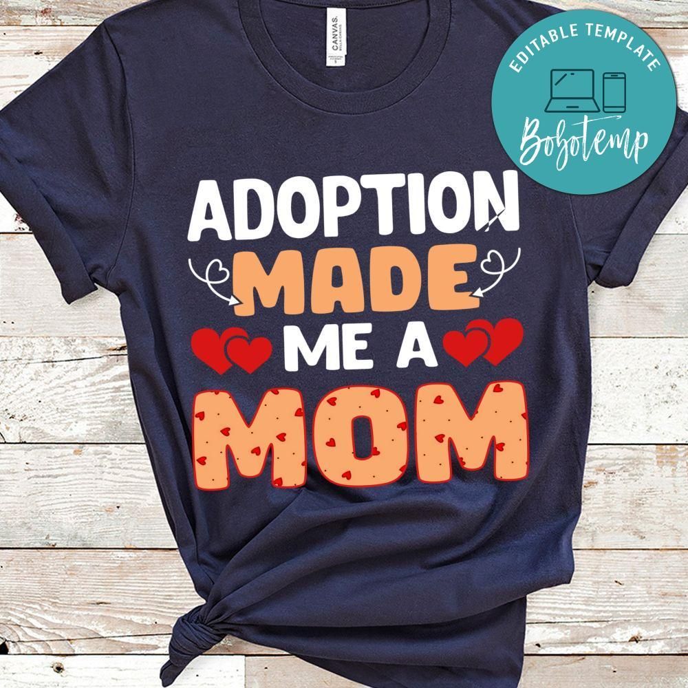 Adoption Made Me A Mom Shirts
