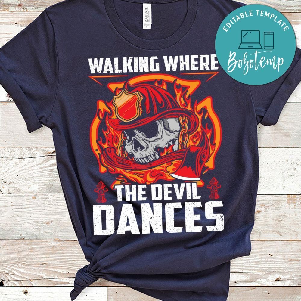Walking Where The Devil Dances Firefighter Shirt