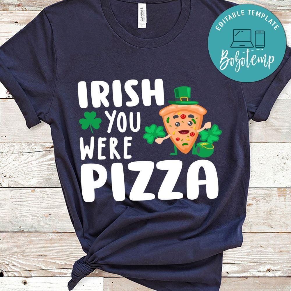 Irish You Were Pizza Shirts