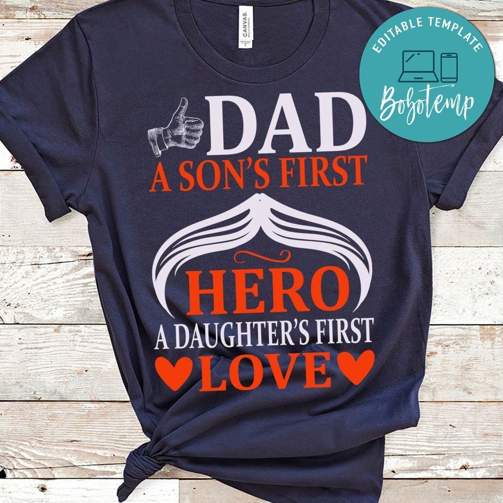 Dad A Son's First Hero A Daughter's First Love Shirt