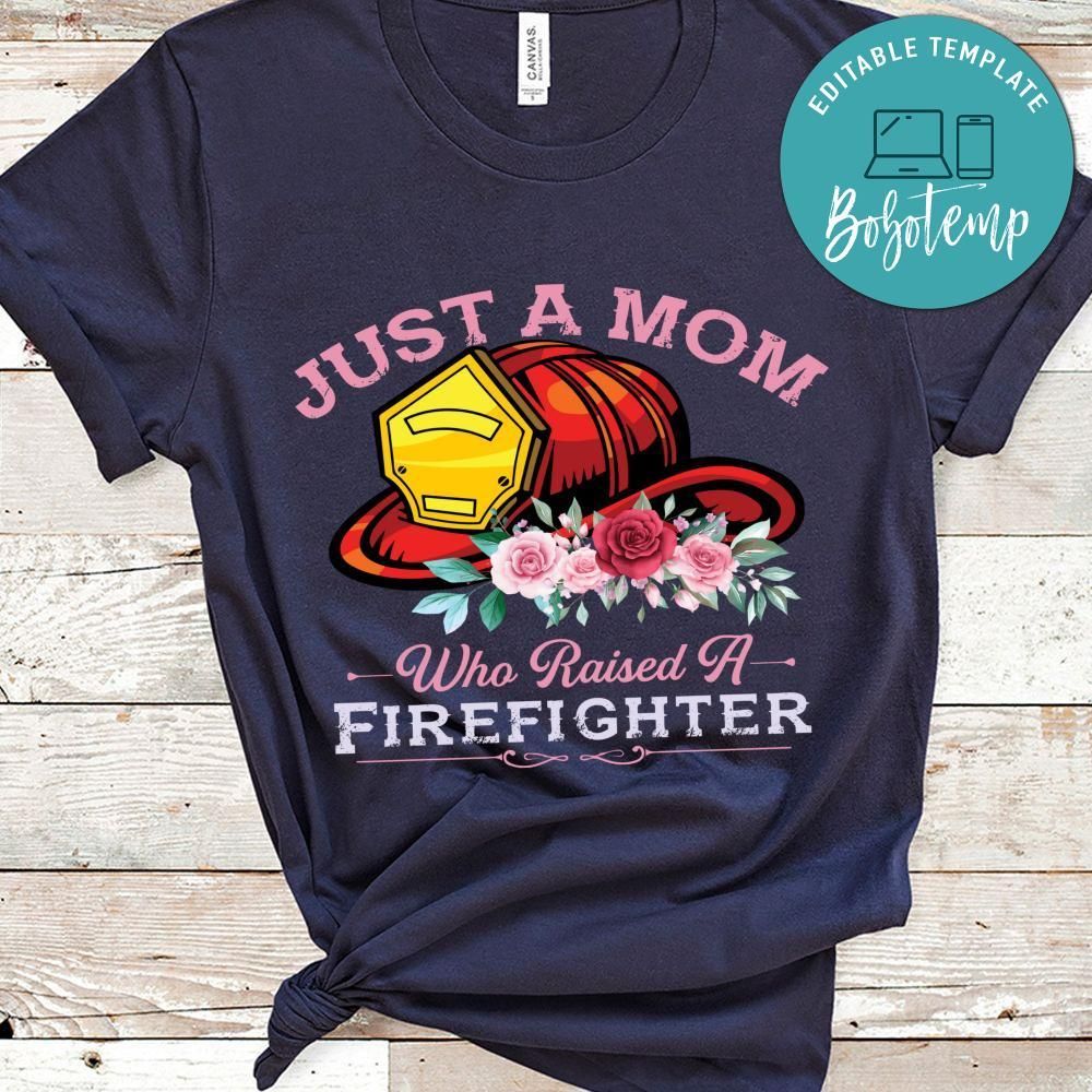 Just A Mom Who Raises A Firefighter Shirt