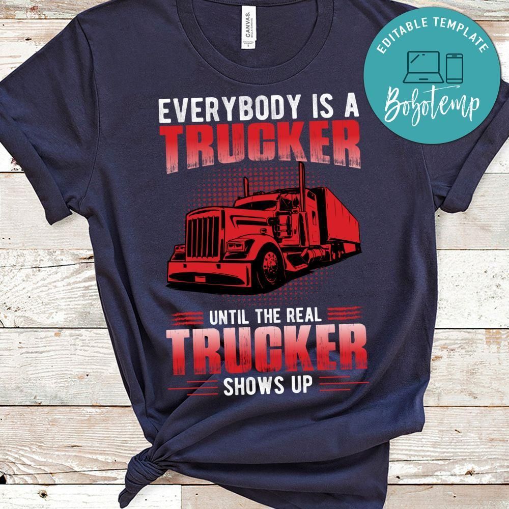 Everybody Is A Trucker Until The Real Trucker Shows Up Shirt