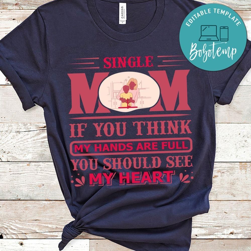 Single Mom If You Think My Hands Are Full You Should See My Heart Shirt