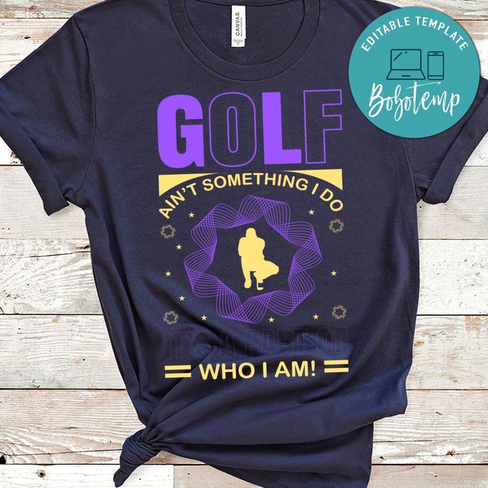 Golf Ain't Something I Do It's A Part Of Who I Am Shirt