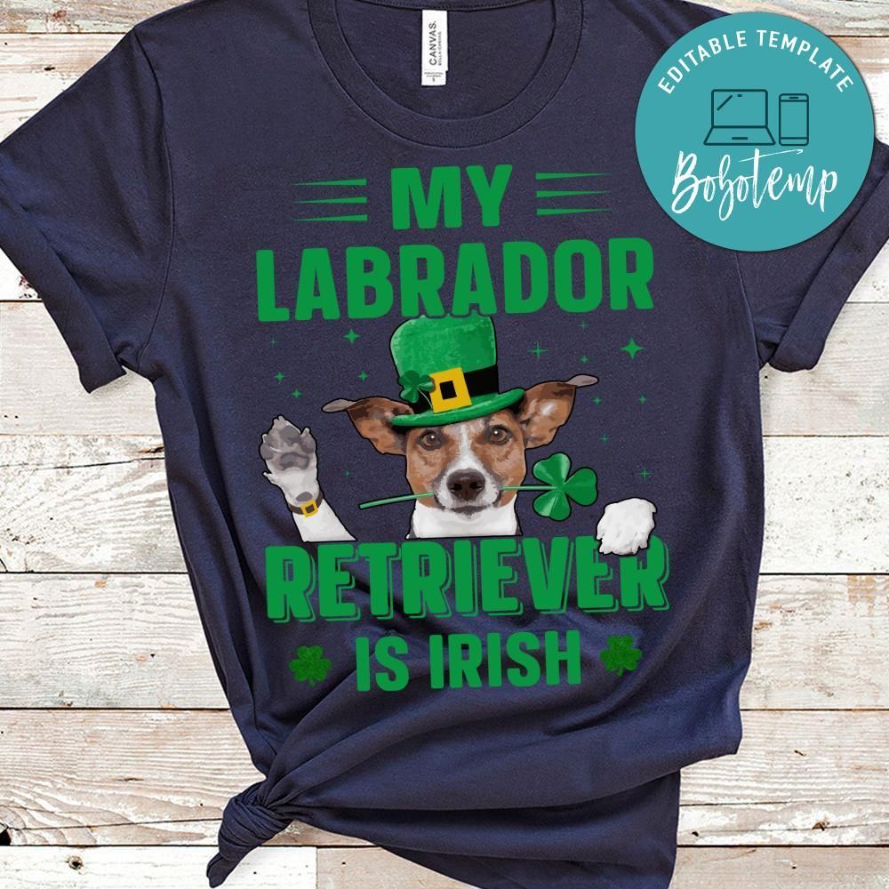 My Labrador Retriever Is Irish Shirt