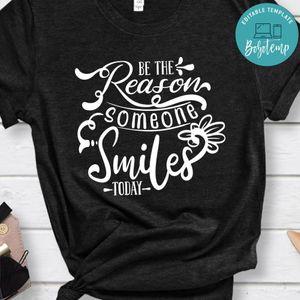 Be The Reason Someone Smile Today Shirt