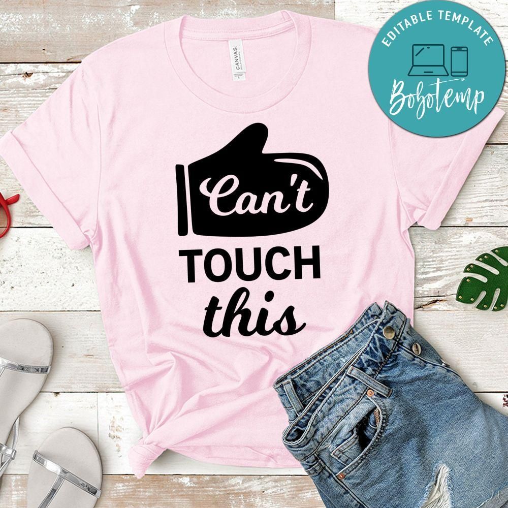 Can’t Touch This Shirt