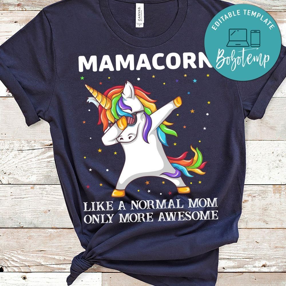 Mamacorn Like A Normal Mom Only More Awesome Unicorn Shirt