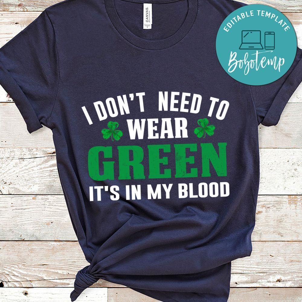 I Don't Need To Wear Green It's In My Blood Shirt