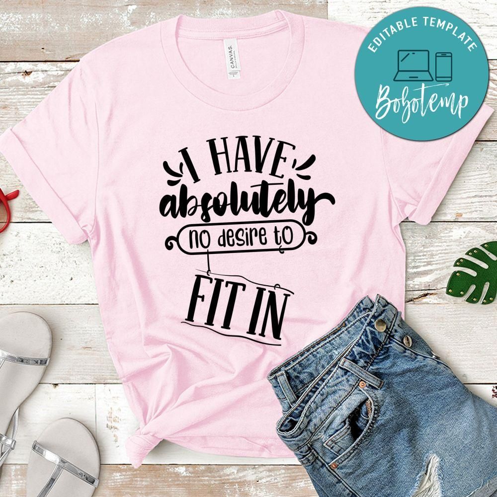 I Have Absolutely No Desire To Fit In T-Shirt