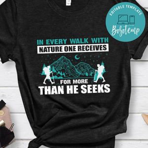 In Every Walk With Nature One Receives Shirt