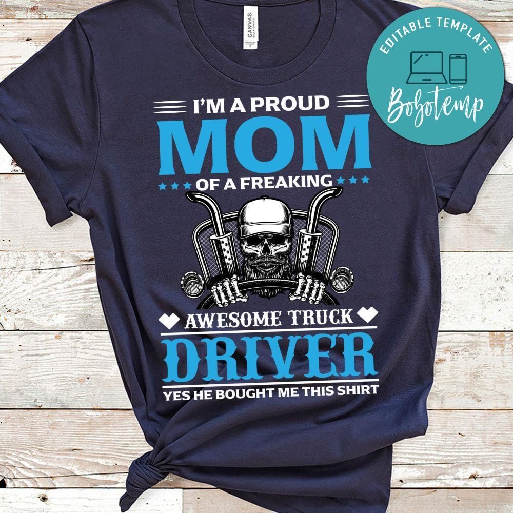I'm A Proud Mom Of A Freaking Awesome Truck Driver Shirt