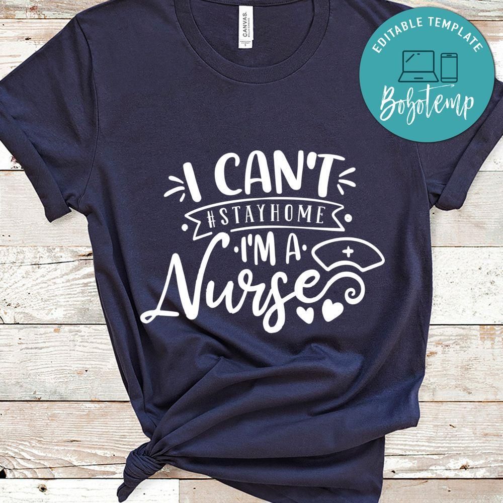 I Can't Stayhome I'M A Nurse Shirt