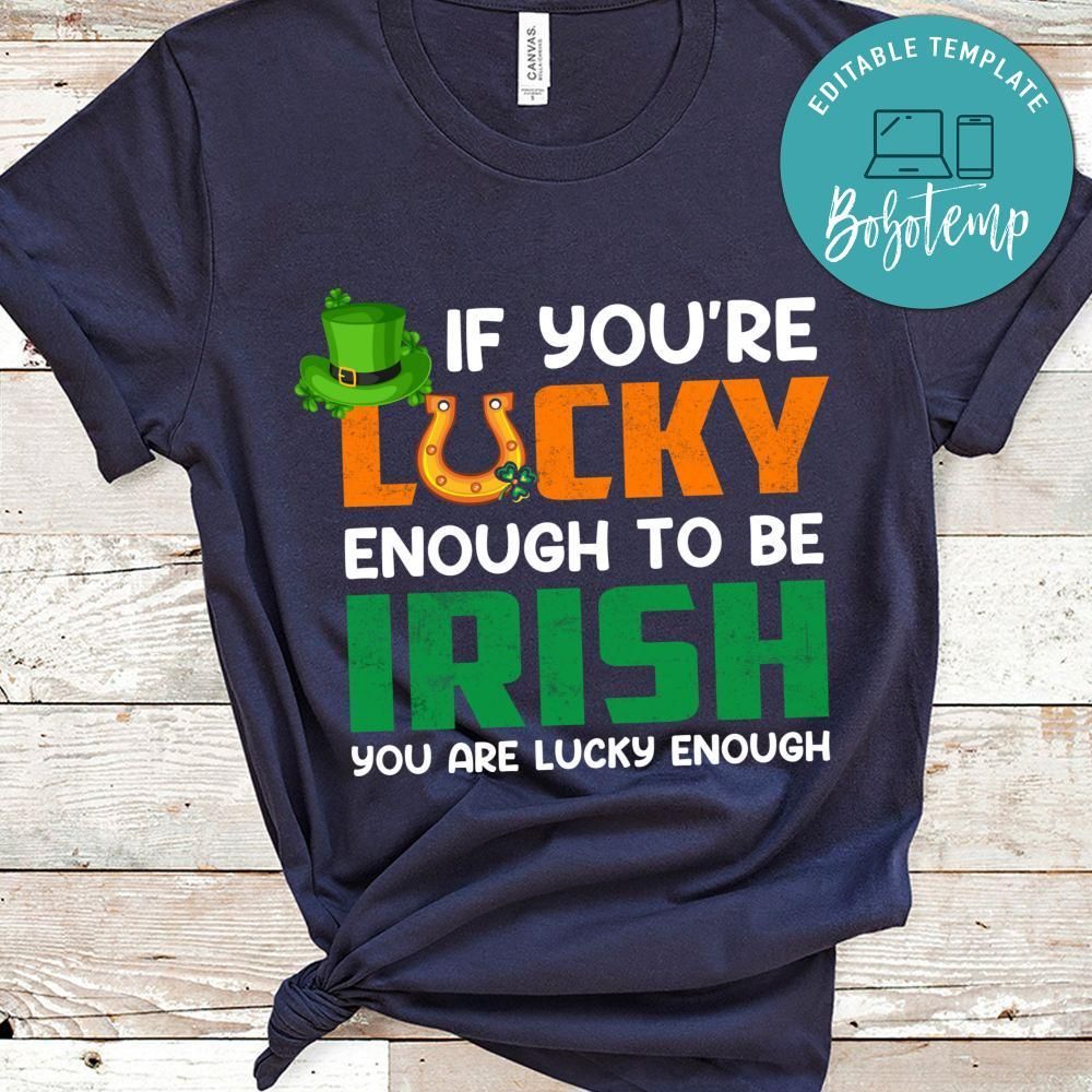 If You're Lucky Enough To Be Irish Shirt