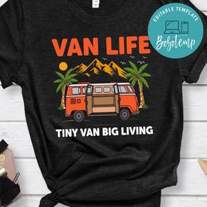 Van Life Tiny Van Big Living Shirts
