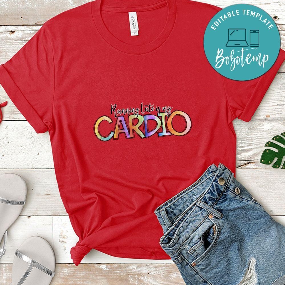 Running Late Is My Cardio Shirt