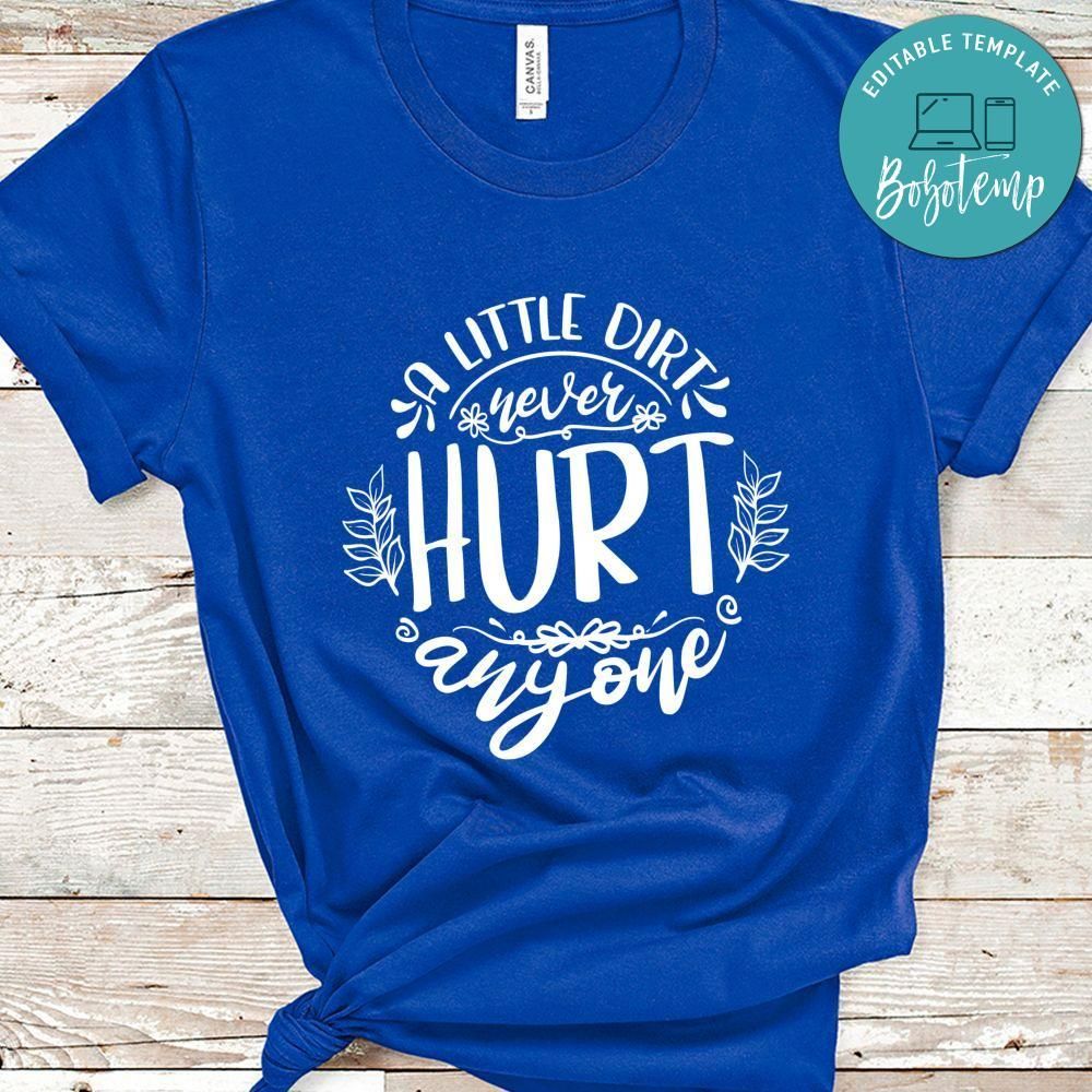 A Little Dirt Never Hurt Anyone Shirt