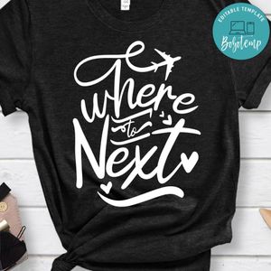 Where To Next Shirt