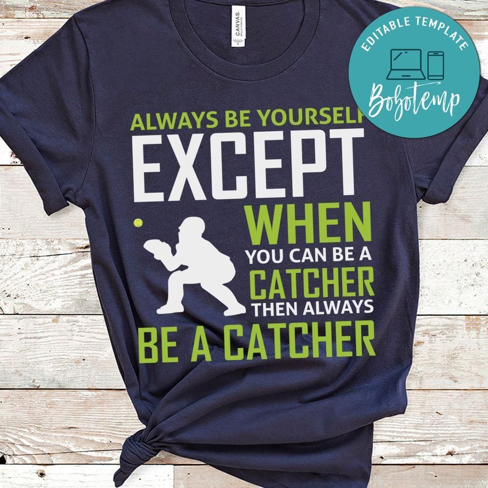 Always Be Yourself Except When You Can Be A Catcher Tennis Shirt