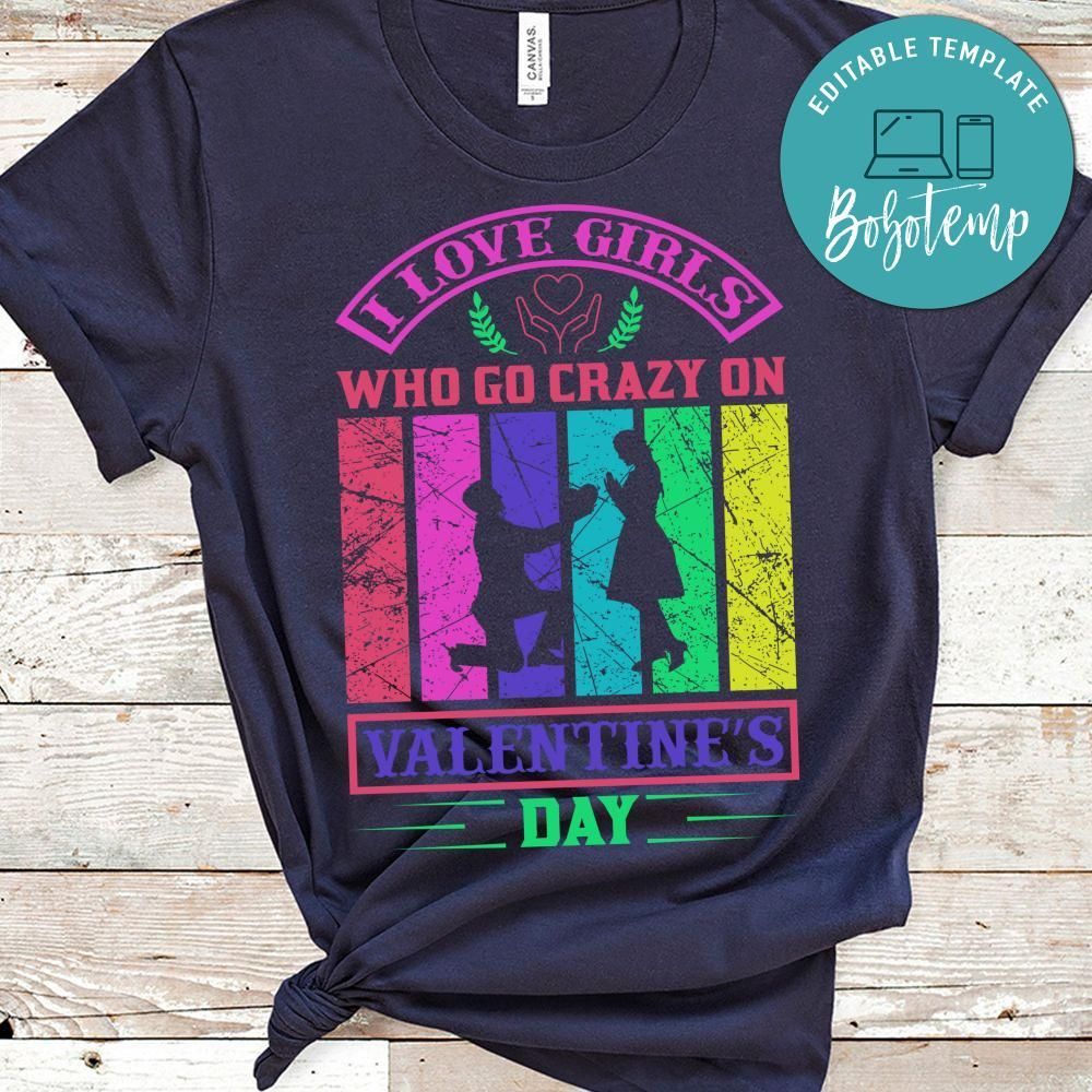 I Love Girls Who Go Crazy On Valentine's Day Shirt