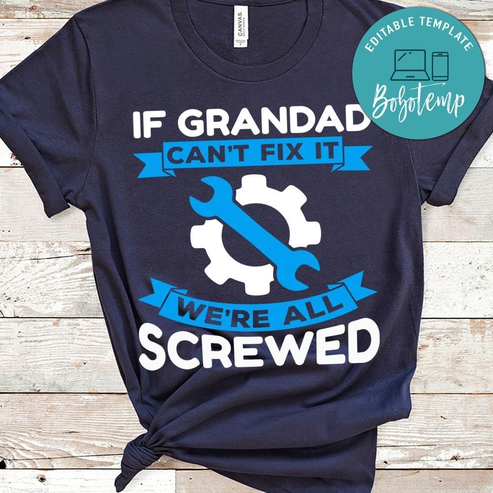 If Grandpa Can't Fix It We're All Screwed T Shirt