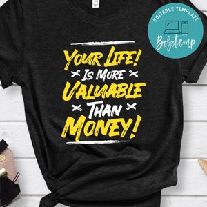Your Life Valuable Money Shirt