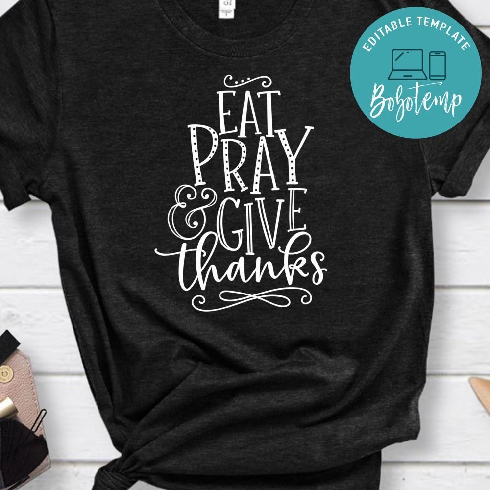 Eat Pray Give Thanks Shirt