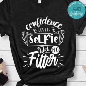Confidence Level Selfie With No Filter Shirt