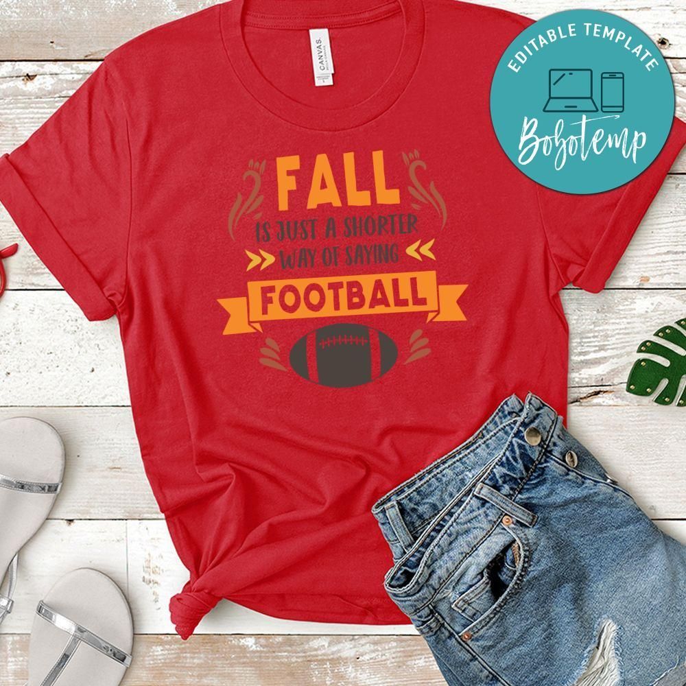 Fall is Just a Shorter Way Say Football Shirt