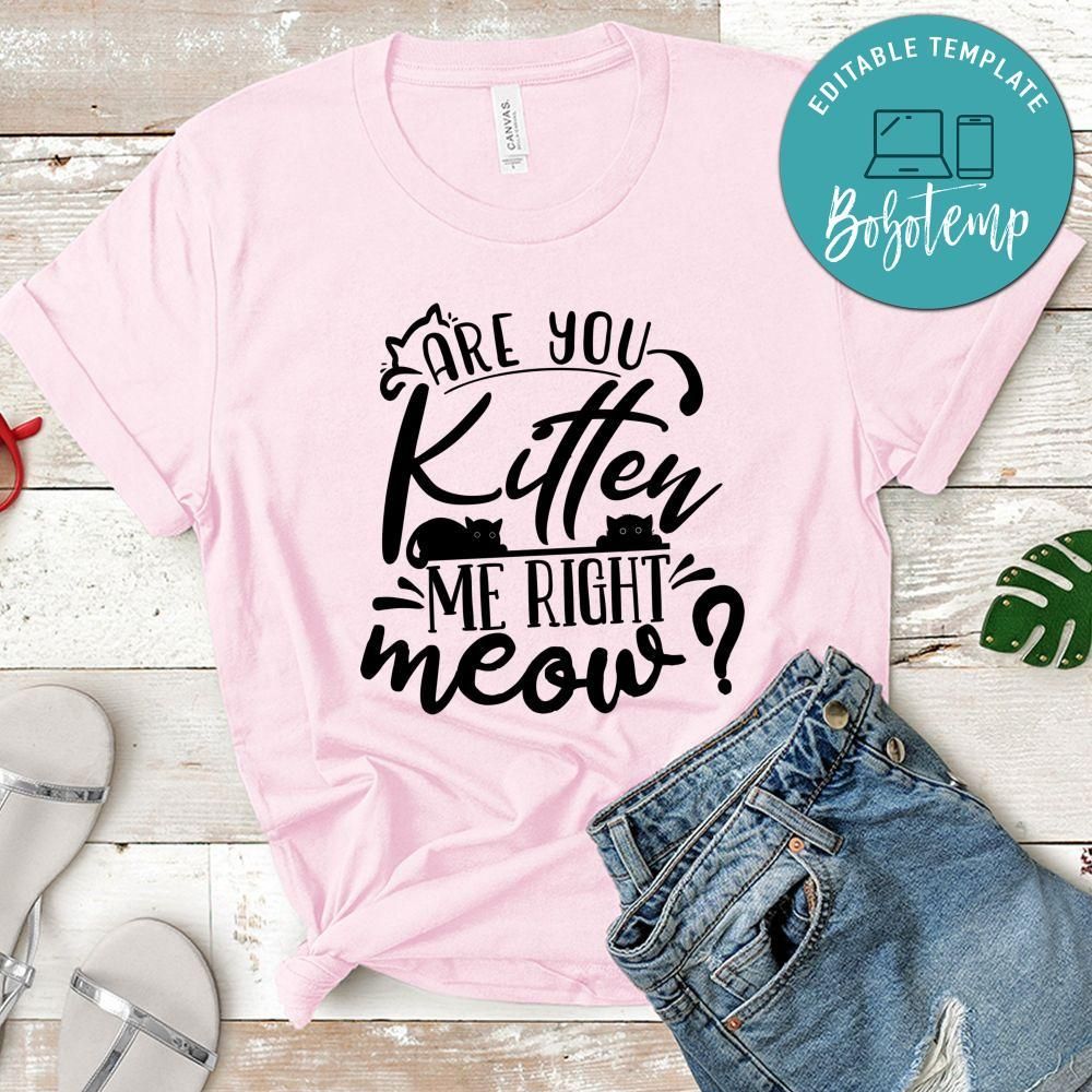 Are You Kitten Me Right T-Shirt