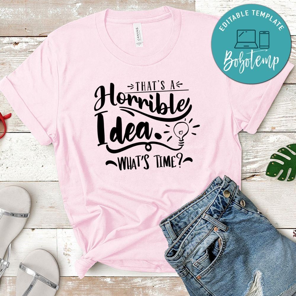 Thats A Horrible Idea Whats Time T-Shirt