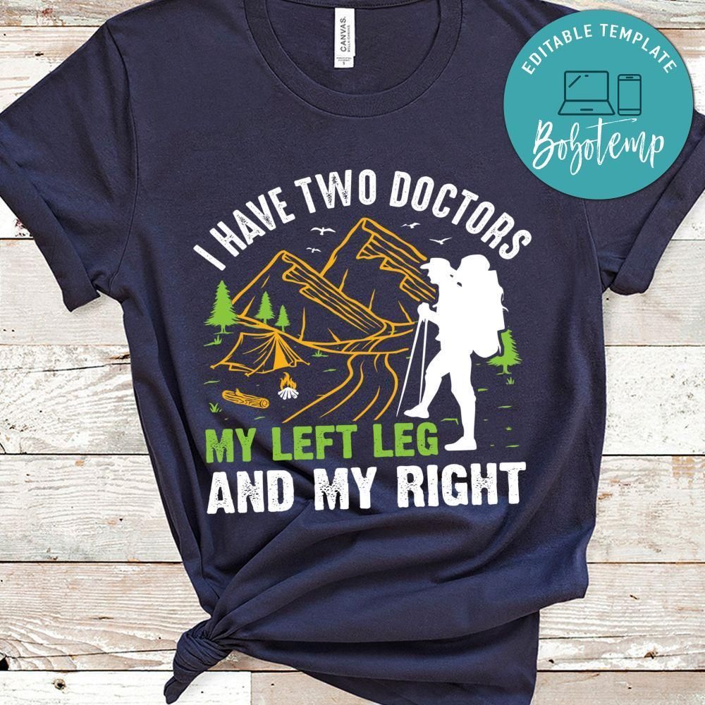 I Have Two Doctors My Left Leg And My Right Shirt