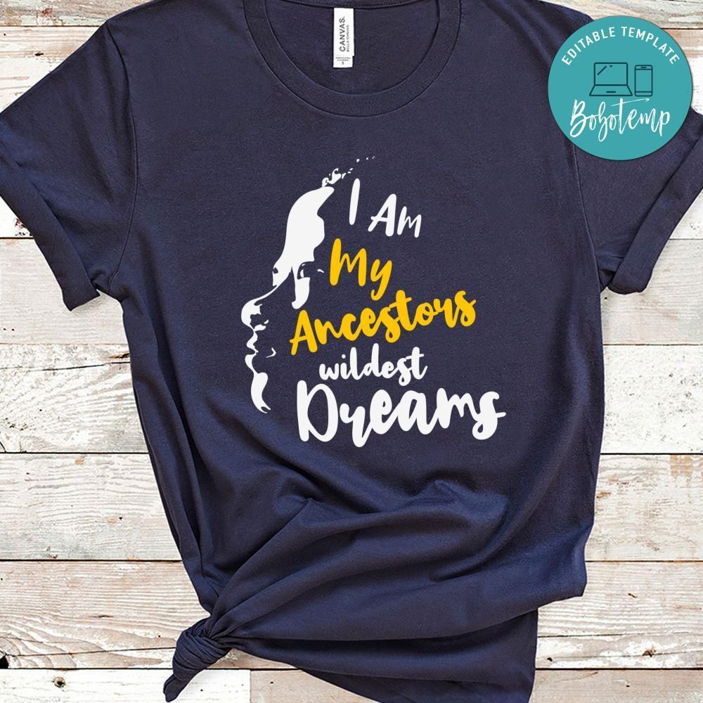 I Am My Ancestors Wildest Dream Shirt