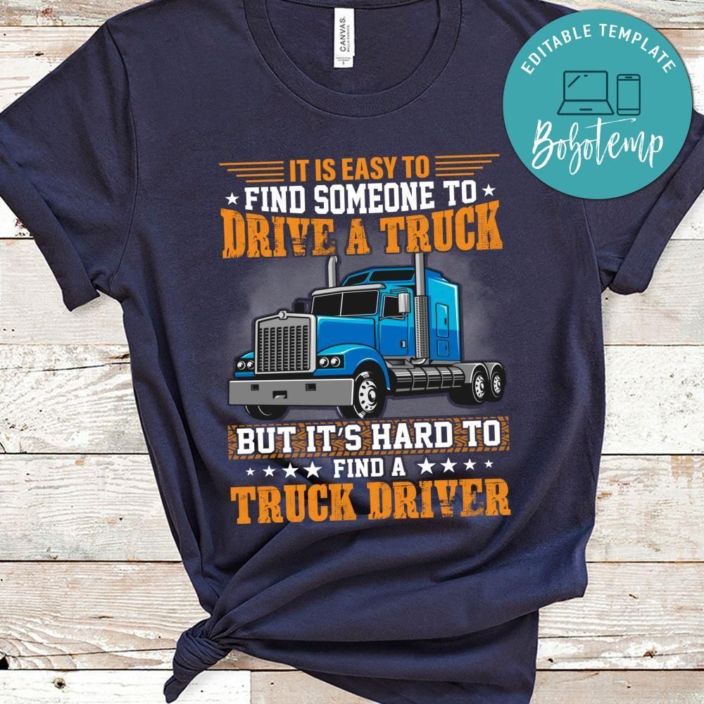 Easy To Find Someone To Drive A Truck But It's Hard To Find A Truck Driver Shirt