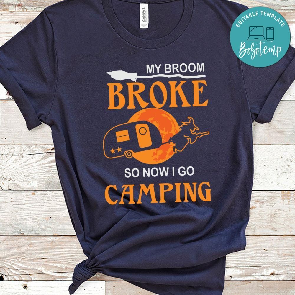 My Broom Broke So Now I Go Camping Shirt
