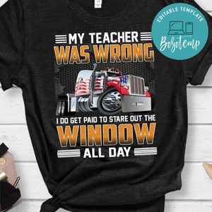 My Teacher Was Wrong  I Do Get Paid To Stare Out The Window Shirt