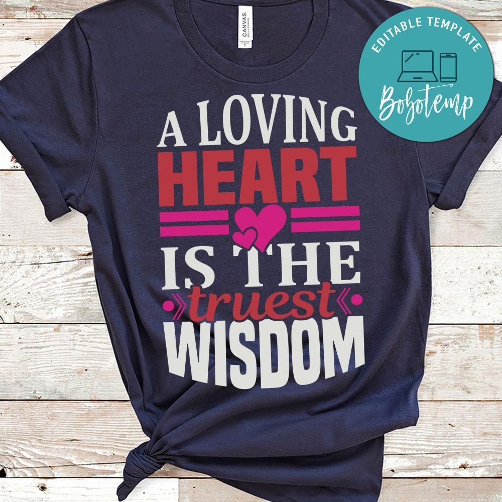 A Loving Heart Is The Wisdom Shirts