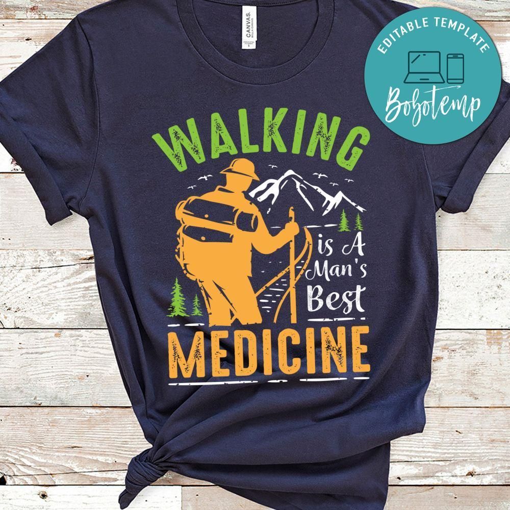 Walking Is A Man's Best Medicine Shirt