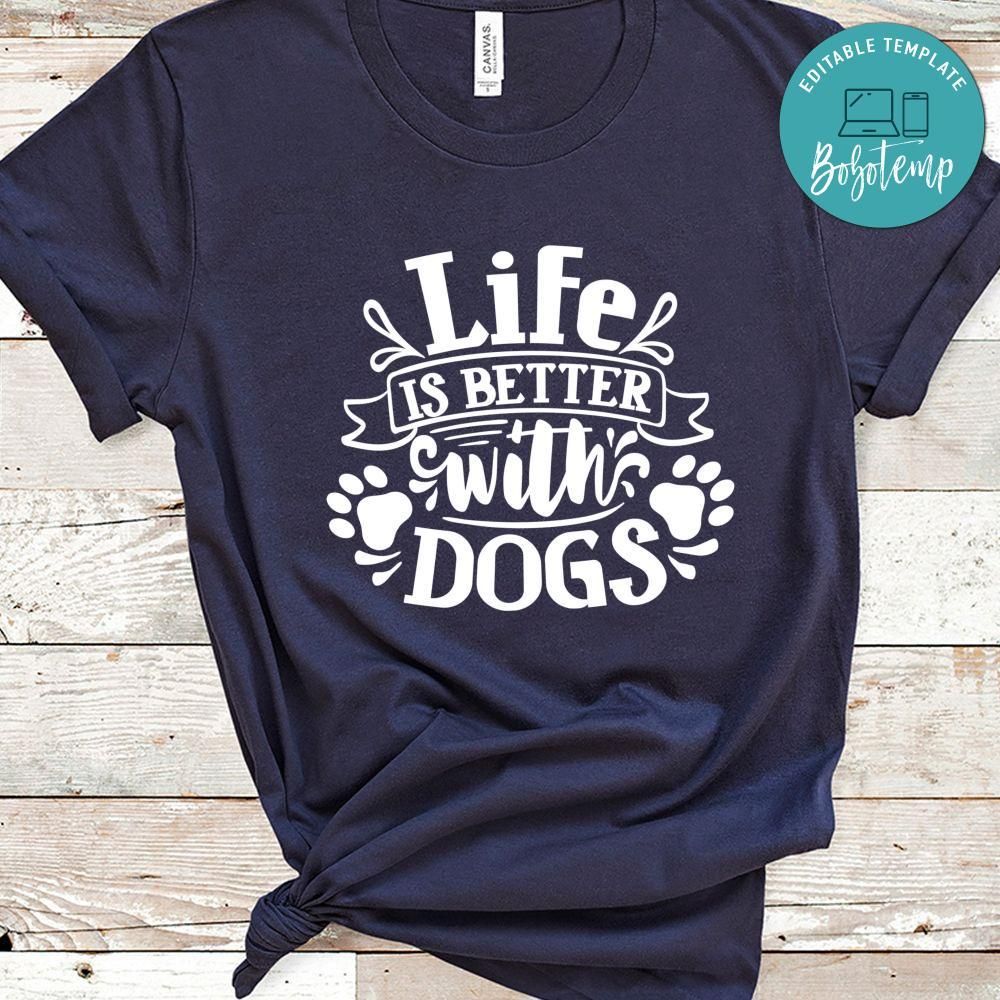 Life Is Better With Dogs Shirt