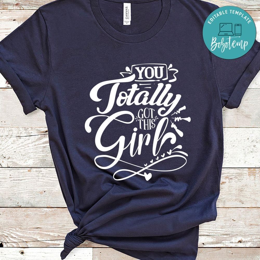 You Totally Got This Girl Shirt